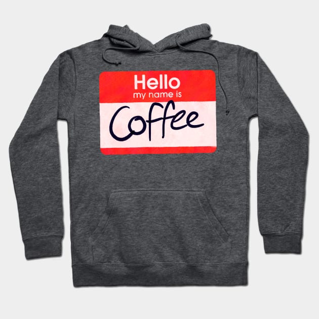 Hello My Name is Coffee Hoodie by Surplusweird